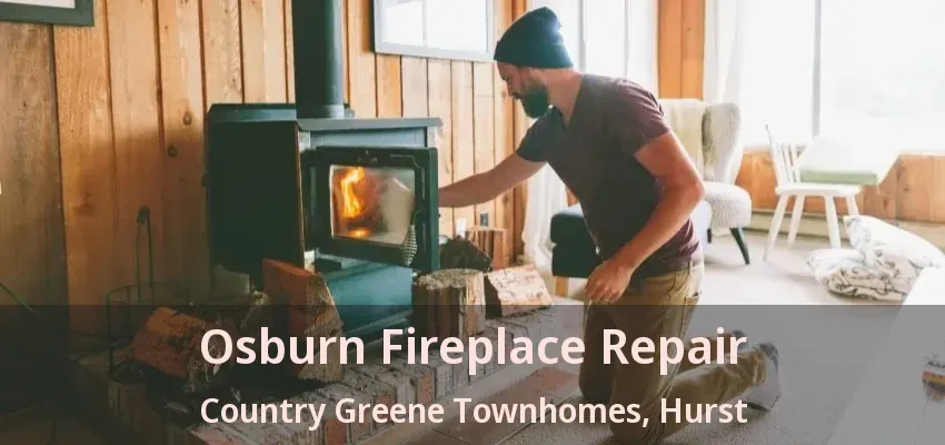 Osburn Fireplace Repair Country Greene Townhomes, Hurst - TX