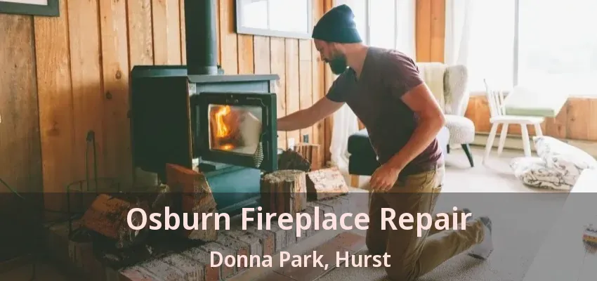 Osburn Fireplace Repair Donna Park, Hurst - TX