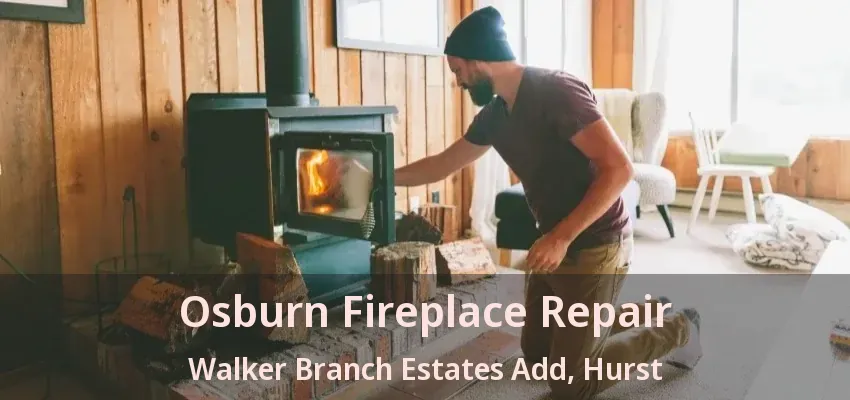 Osburn Fireplace Repair Walker Branch Estates Add, Hurst - TX
