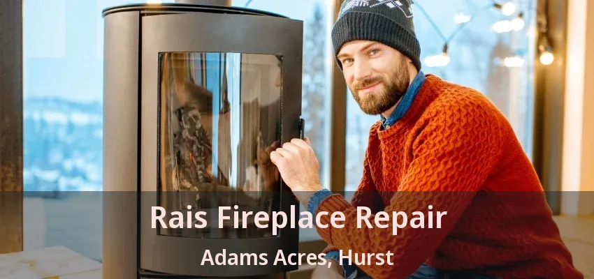 Rais Fireplace Repair Adams Acres, Hurst - TX