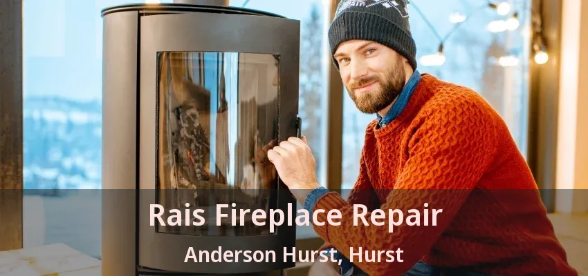 Rais Fireplace Repair Anderson Hurst, Hurst - TX