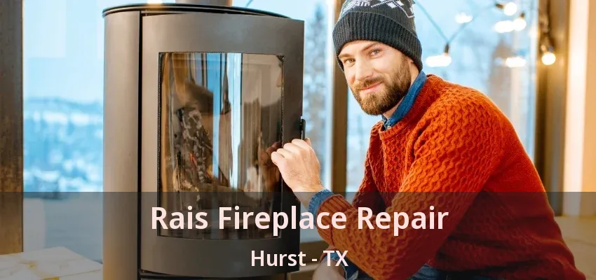 Rais Fireplace Repair Hurst - TX