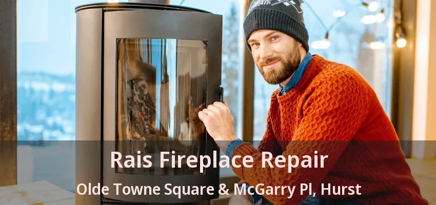 Rais Fireplace Repair Olde Towne Square & McGarry Pl, Hurst - TX
