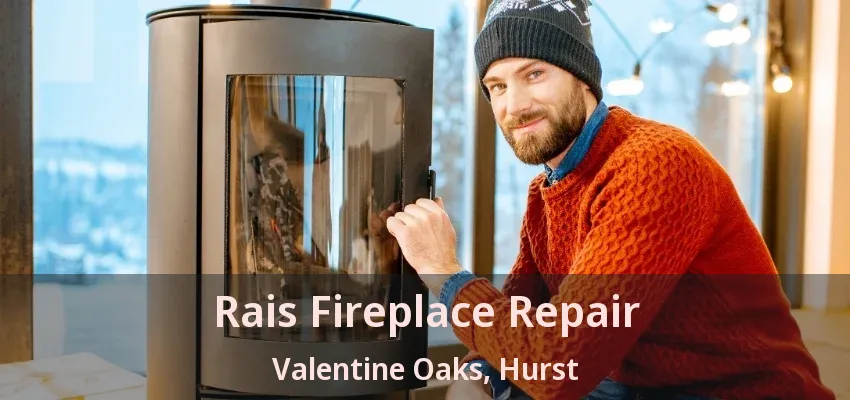 Rais Fireplace Repair Valentine Oaks, Hurst - TX