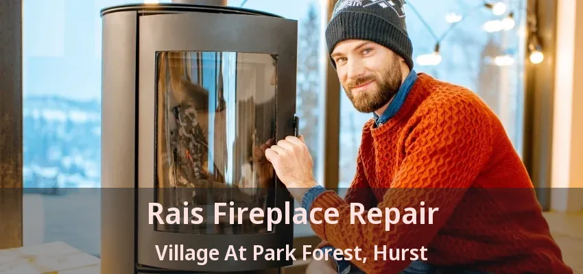 Rais Fireplace Repair Village At Park Forest, Hurst - TX