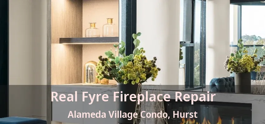 Real Fyre Fireplace Repair Alameda Village Condo, Hurst - TX