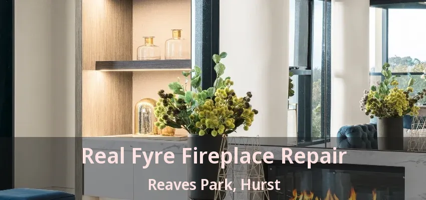 Real Fyre Fireplace Repair Reaves Park, Hurst - TX