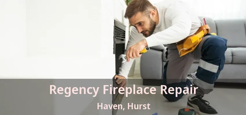 Regency Fireplace Repair Haven, Hurst - TX