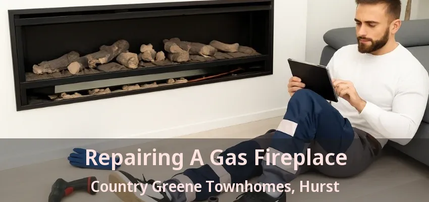 Repairing A Gas Fireplace Country Greene Townhomes, Hurst - TX