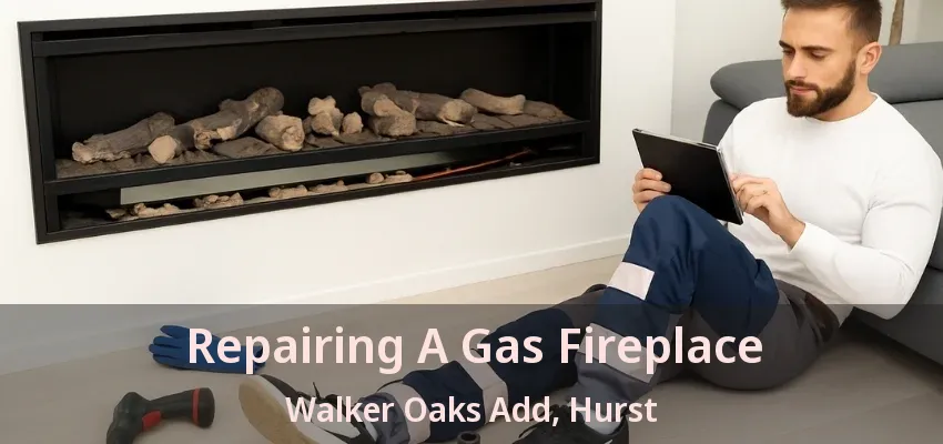Repairing A Gas Fireplace Walker Oaks Add, Hurst - TX