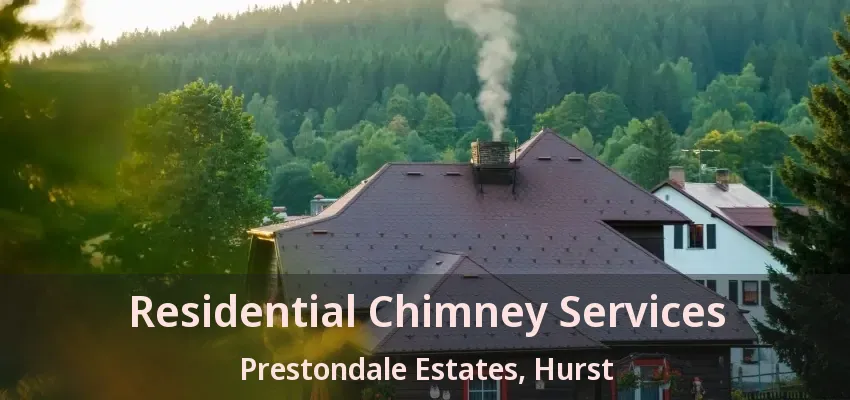Residential Chimney Services Prestondale Estates, Hurst - TX