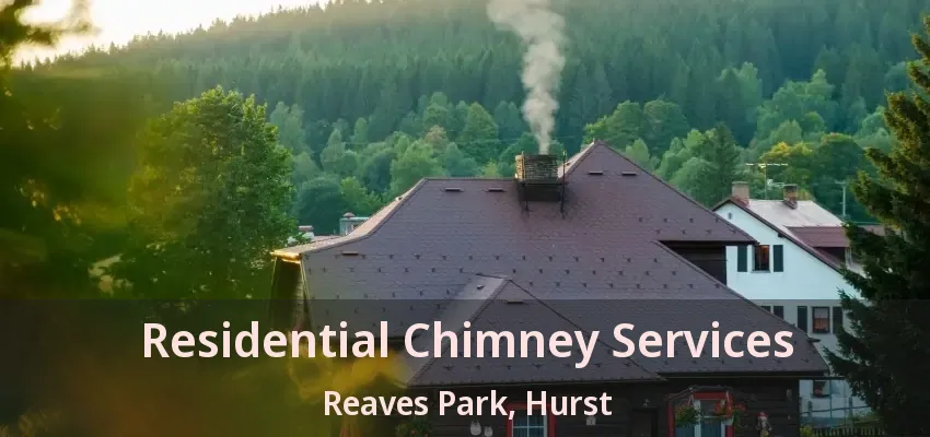 Residential Chimney Services Reaves Park, Hurst - TX