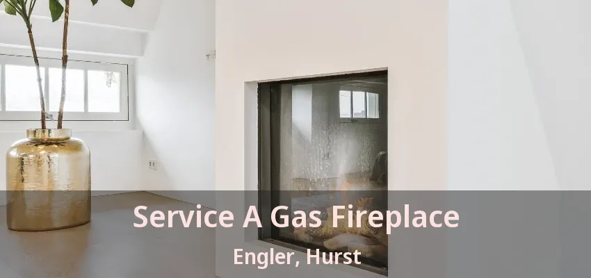 Service A Gas Fireplace Engler, Hurst - TX