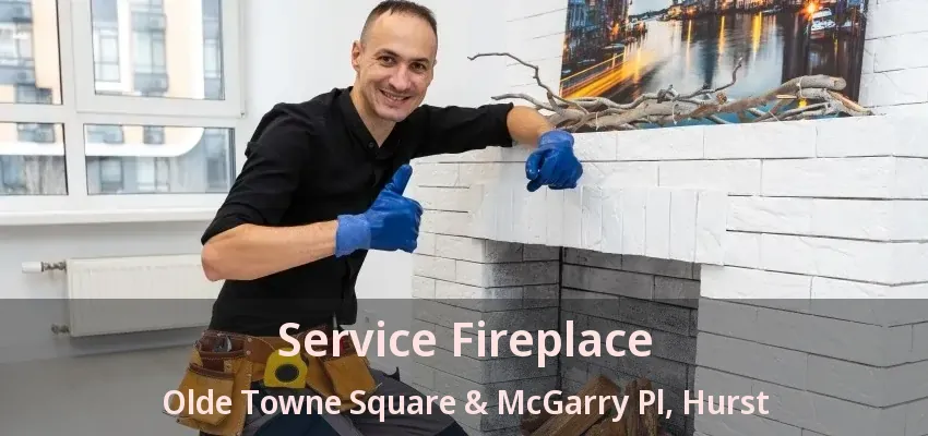 Service Fireplace Olde Towne Square & McGarry Pl, Hurst - TX