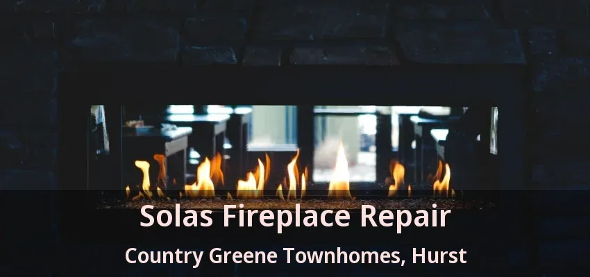 Solas Fireplace Repair Country Greene Townhomes, Hurst - TX