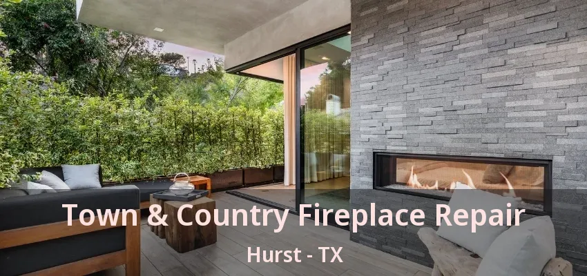 Town & Country Fireplace Repair Hurst - TX