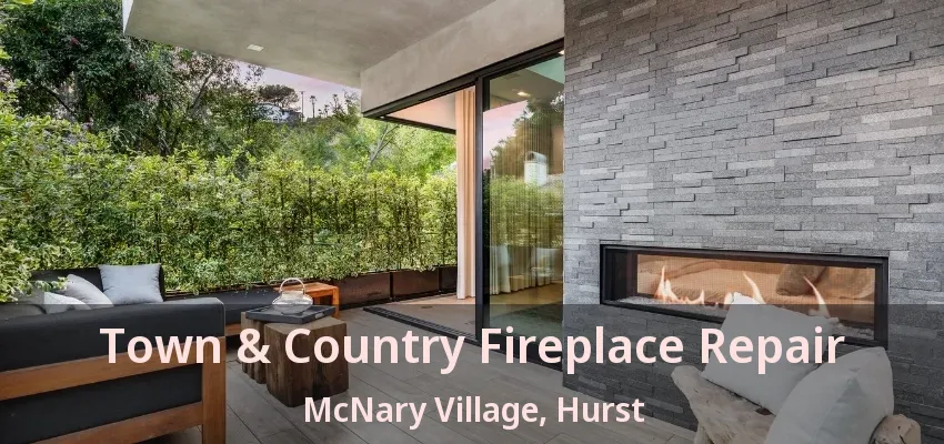 Town & Country Fireplace Repair McNary Village, Hurst - TX