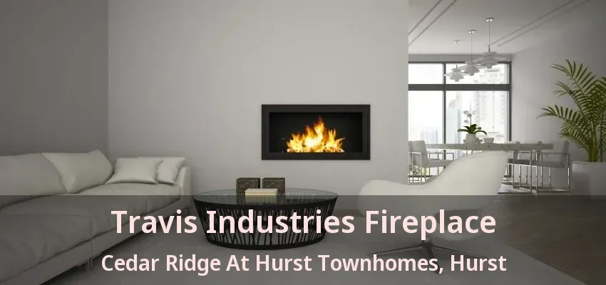 Travis Industries Fireplace Cedar Ridge At Hurst Townhomes, Hurst - TX