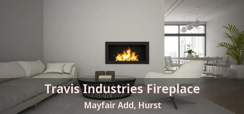 Travis Industries Fireplace Mayfair Add, Hurst - TX