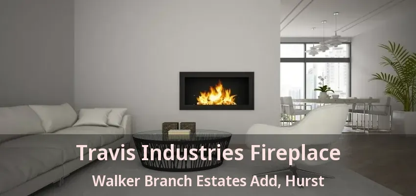 Travis Industries Fireplace Walker Branch Estates Add, Hurst - TX