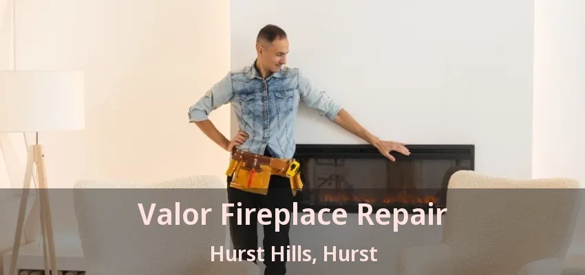 Valor Fireplace Repair Hurst Hills, Hurst - TX