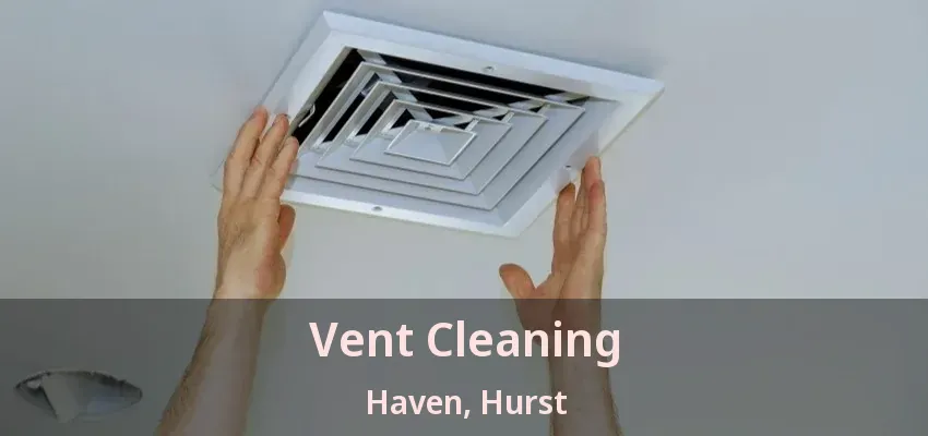 Vent Cleaning Haven, Hurst - TX
