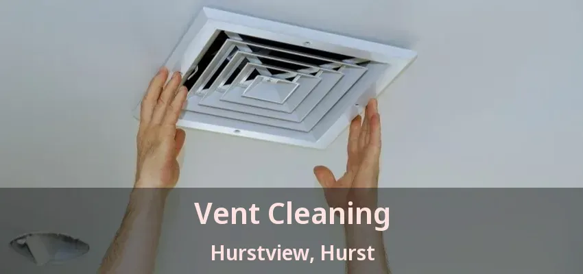 Vent Cleaning Hurstview, Hurst - TX
