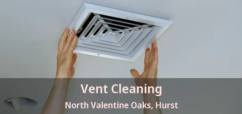 Vent Cleaning North Valentine Oaks, Hurst - TX