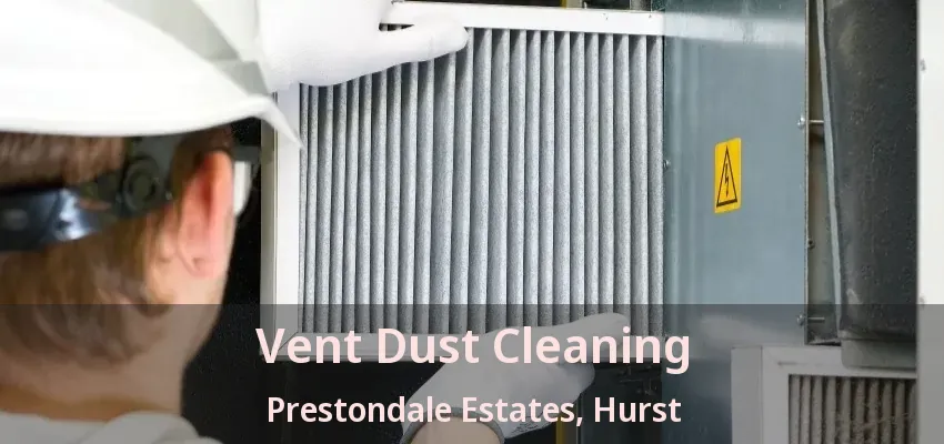 Vent Dust Cleaning Prestondale Estates, Hurst - TX