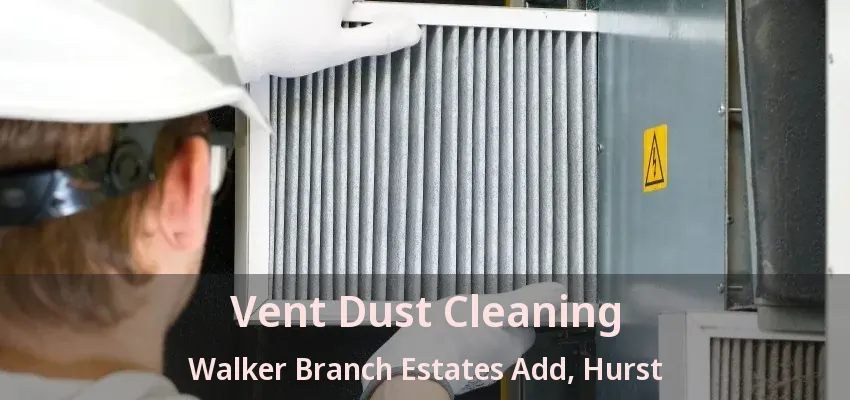 Vent Dust Cleaning Walker Branch Estates Add, Hurst - TX