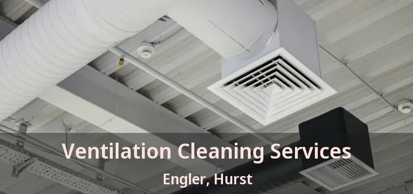 Ventilation Cleaning Services Engler, Hurst - TX