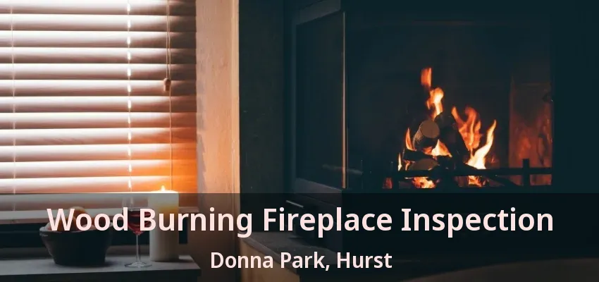 Wood Burning Fireplace Inspection Donna Park, Hurst - TX
