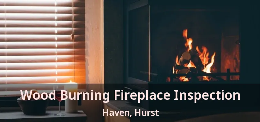 Wood Burning Fireplace Inspection Haven, Hurst - TX