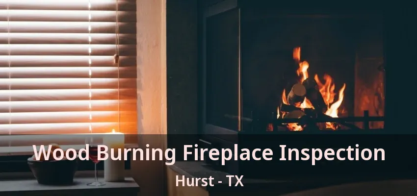 Wood Burning Fireplace Inspection Hurst - TX