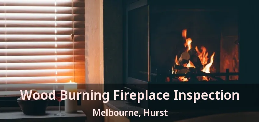 Wood Burning Fireplace Inspection Melbourne, Hurst - TX