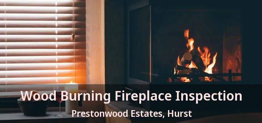 Wood Burning Fireplace Inspection Prestonwood Estates, Hurst - TX