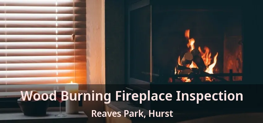 Wood Burning Fireplace Inspection Reaves Park, Hurst - TX