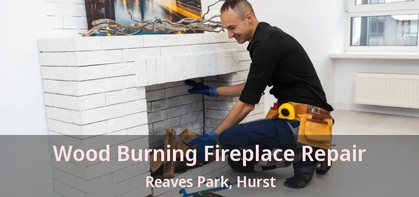 Wood Burning Fireplace Repair Reaves Park, Hurst - TX