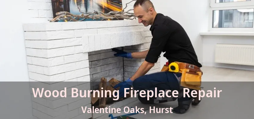 Wood Burning Fireplace Repair Valentine Oaks, Hurst - TX