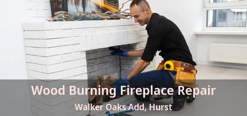 Wood Burning Fireplace Repair Walker Oaks Add, Hurst - TX