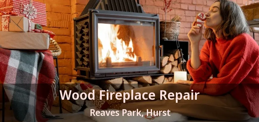 Wood Fireplace Repair Reaves Park, Hurst - TX