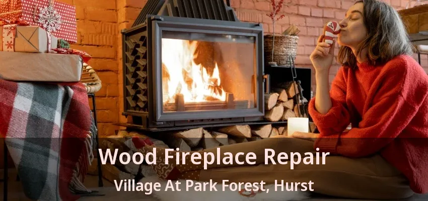 Wood Fireplace Repair Village At Park Forest, Hurst - TX