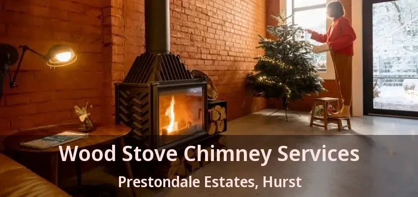 Wood Stove Chimney Services Prestondale Estates, Hurst - TX