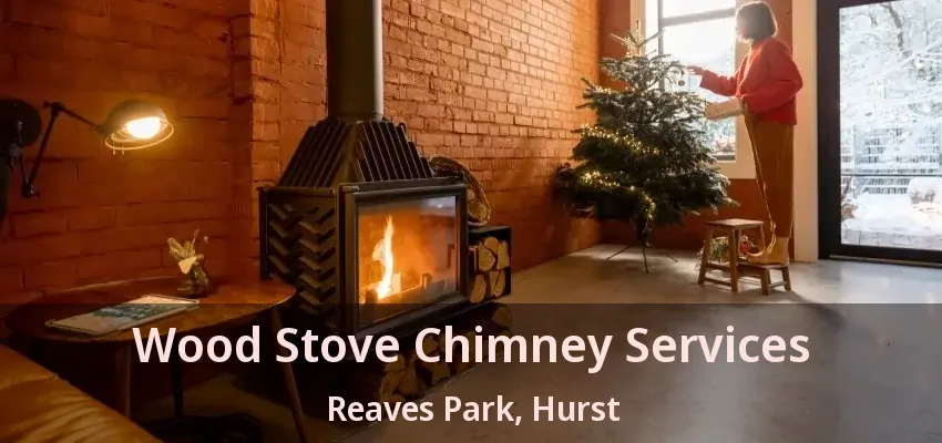 Wood Stove Chimney Services Reaves Park, Hurst - TX