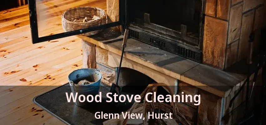 Wood Stove Cleaning Glenn View, Hurst - TX