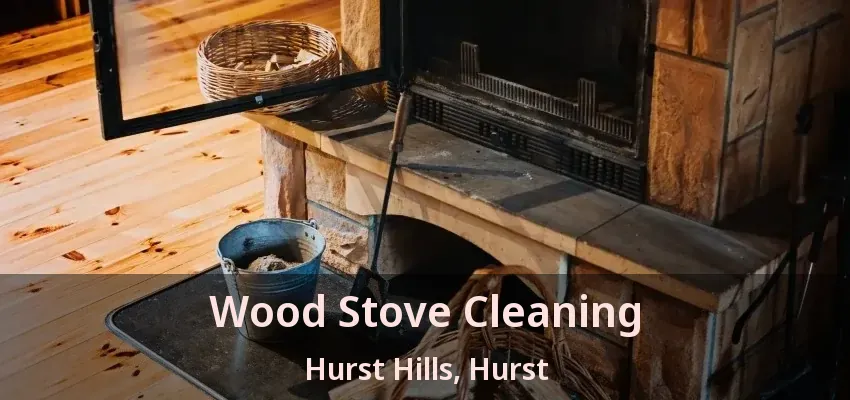Wood Stove Cleaning Hurst Hills, Hurst - TX