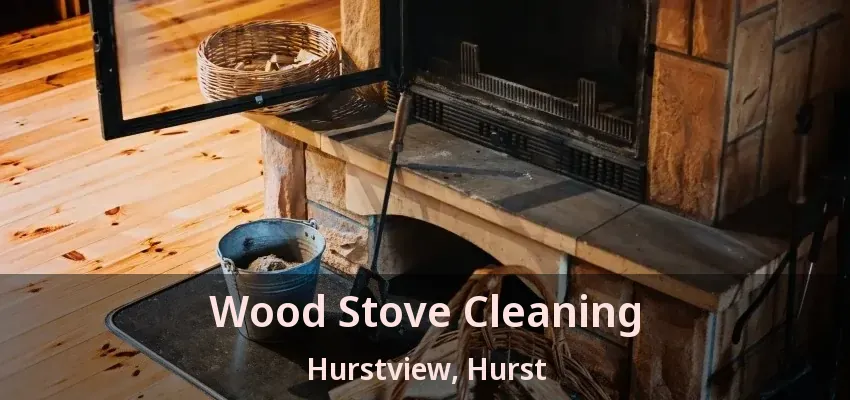 Wood Stove Cleaning Hurstview, Hurst - TX